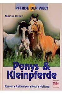 Ponys und Kleinpferde.   - Rassen, Reitweisen, Kauf, Haltung. Mit einem Literaturverzeichnis und einem Register. - (=Pferde der Welt).