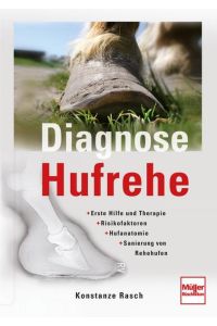 Diagnose Hufrehe: Erste Hilfe und Therapie - Risikofaktoren - Hufanatomie - Sanierung von Rehehufen