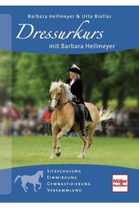 Dressurkurs mit Barbara Heilmeyer: Sitzschulung, Einwirkung, Gymnastizierung, Versammlung