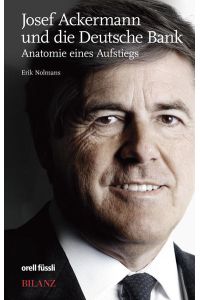 Josef Ackermann und die Deutsche Bank : Anatomie eines Aufstiegs.   - Erik Nolmans / Bilanz