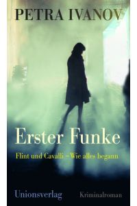 Erster Funke : Flint und Cavalli - wie alles begann : Kriminalroman.