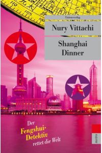 Shanghai-Dinner : der Fengshui-Detektiv rettet die Welt. Aus dem Engl. von Ursula Ballin