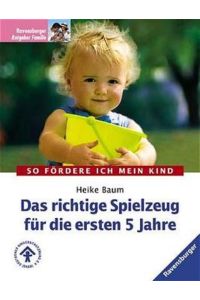 Das richtige Spielzeug für die ersten 5 Jahre.   - In Zusammenarbeit mit dem Deutschen Kinderschutzbund (DKSB), Ravensburger Ratgeber im Urania-Verlag