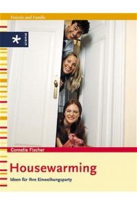 Housewarming : Ideen für Ihre Einweihungsparty