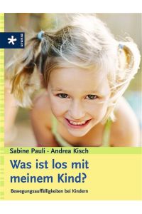 Was ist los mit meinem Kind?: Bewegungsauffälligkeiten bei Kindern Pauli, Sabine and Kisch, Andrea