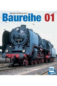 Baureihe 01. Geschichte, Bau und Bewährung einer Schnellzuglokomotive Weisbrod, Manfred and Petznick, Wolfgang