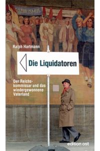 Die Liquidatoren : der Reichskommissar und das wiedergewonnene Vaterland / Ralph Hartmann