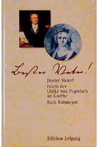Bester Vater!. Briefe der Ulrike von Pogwisch an Goethe