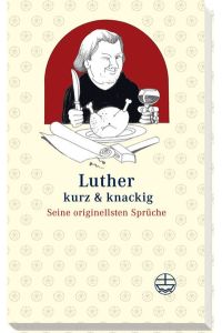 Luther - kurz und knackig.   - Seine originellsten Sprüche.