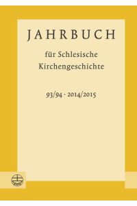Jahrbuch für Schlesische Kirchengeschichte. Neue Folge. Band 93/94 - 2014/2015.   - Verein für Schlesische Kirchengeschichte.