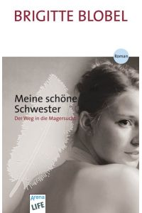 Meine schöne Schwester : der Weg in die Magersucht.   - Arena-Taschenbuch ; Bd. 2735; Arena life