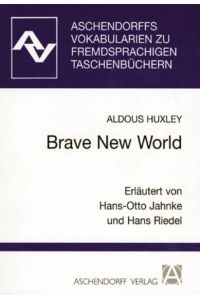 Brave New World.   - Aschendorffs Vokabularien zu Fremdsprachigen Taschenbüchern. Erl. von Hans-Otto Jahnke u. Hans Riedel