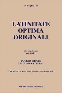 Latinitate optima originali.   - Non magistrorum cum gaudio. Docebis disces linguam latinam: 5.500 formulis, verborum lusibus, sententiis, electis e poetis locis.