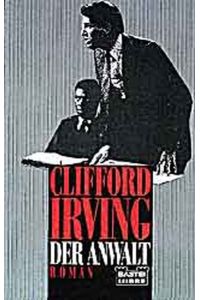 Der Anwalt / Clifford Irving. Einzig berecht. Übers. aus dem Amerikan. von Gerda Beau
