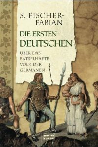 Die ersten Deutschen - Über das rätselhafte Volk der Germanen