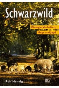 Schwarzwild.   - Biologie, Verhalten, Hege und Jagd.
