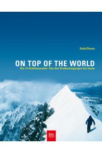 On top of the world.   - Die 14 Achttausender: Von den Erstbesteigungen bis heute.