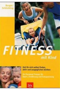Fitness mit Kind; Zeit für sich selbst finden, aktiv und ausgeglichen bleiben; Ihr personal trainer für Sport, Ernährung und Entspannung