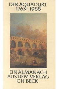 Der Aquädukt : 1763 - 1988 ; e. Almanach aus d. Verl. C. H. Beck im 225. Jahr seines Bestehens.   - Teil von: Bibliothek des Börsenvereins des Deutschen Buchhandels e.V.