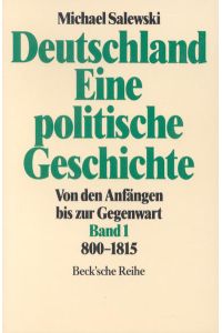 Deutschland, Eine politische Geschichte. Von den Anfängen bis zur Gegenwart. Bd. 1: 800-1815.