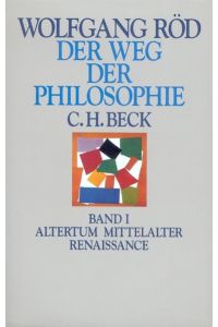 Der Weg der Philosophie von den Anfängen bis ins 20. Jahrhundert. Band 1: Altertum, Mittelalter, Renaissance