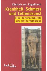 Krankheit, Schmerz und Lebenskunst. Eine Kulturgeschichte der Körpererfahrung.   - Mit 18 Abb. im Text.