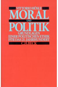 Moral und Politik : Grundlagen einer politischen Ethik für das 21. Jahrhundert.