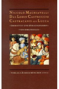 Das Leben Castruccio Castracanis aus Lucca: Beschrieben von Niccolo Machiavelli und zugeeignet seinen besten Freunden Zanobi Buondelmonti und Luigi Alamanni