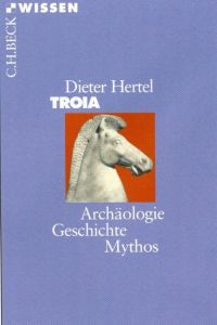 Troia : Archäologie, Geschichte, Mythos.   - Beck'sche Reihe ; 2166 : C. H. Beck Wissen