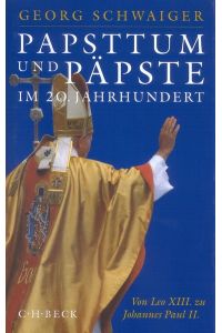 Papsttum und Päpste im 20. Jahrhundert. Von Leo XIII. zu Johannes Paul II.