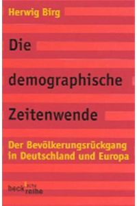 Die demographische Zeitenwende.   - Der Bevölkerungsrückgang in Deutschland und Europa. Beck'sche Reihe ; 1426
