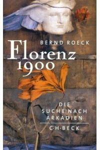 Florenz 1900 : die Suche nach Arkadien.   - Bernd Roeck
