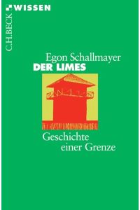 Der Limes. Geschichte einer Grenze.   - C. H. Beck Wissen 2318.