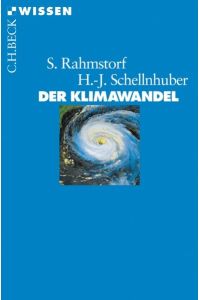 Der Klimawandel : Diagnose, Prognose, Therapie.   - Stefan Rahmstorf ; Hans Joachim Schellnhuber / Beck'sche Reihe ; 2366 : C. H. Beck Wissen