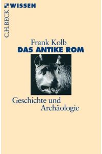 Das antike Rom: Geschichte und Archäologie (Beck'sche Reihe)