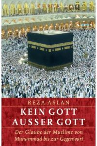 Kein Gott ausser Gott : der Glaube der Muslime von Muhammad bis zur Gegenwart.   - Aus dem Engl. von Rita Seuß