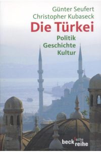 Die Türkei: Politik, Geschichte, Kultur