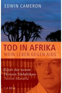 Tod in Afrika : mein Leben gegen Aids.   - Edwin Cameron. Mit einem Vorw. von Nelson Mandela und Beitr. von Nathan Geffen. Aus dem Engl. von Rita Seuß und Thomas Wollermann
