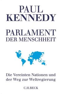 Parlament der Menschheit. Die Vereinten Nationen und der Weg zur Weltregierung.