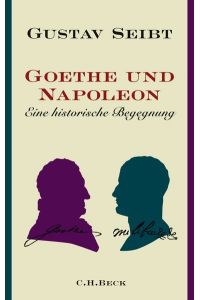 Goethe und Napoleon. Eine historische Begegnung.