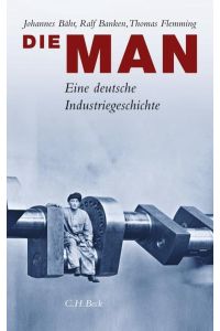 Die MAN. Eine deutsche Industriegeschichte.