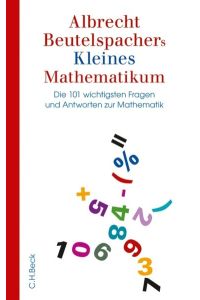 [Kleines Mathematikum] ; Albrecht Beutelspachers kleines Mathematikum : die 101 wichtigsten Fragen und Antworten zur Mathematik  - Mit 10 Abbildungen im Text.