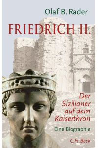 Friedrich II. : Der Sizilianer auf dem Kaiserthron - eine Biographie.