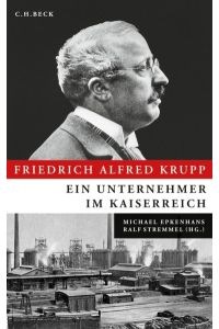 Friedrich Alfred Krupp - Ein Unternehmer im Kaiserreich
