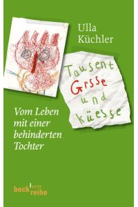 Tausent Grsse und Küesse: Vom Leben mit einer behinderten Tochter (Becksche Reihe)