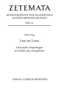 Lust am Lesen. Literarische Anspielungen im Frieden des Aristophanes  - (Zetemata. Monographien z. klassischen Altertumswissenschaft; Heft 147).
