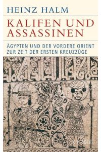 Kalifen und Assassinen: Ägypten und der Vordere Orient zur Zeit der ersten Kreuzzüge