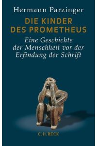 Die Kinder des Prometheus. Eine Geschichte der Menschheit vor der Erfindung der Schrift.