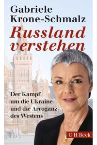 Russland verstehen. Der Kampf um die Ukraune und die Arroganz des Westens
