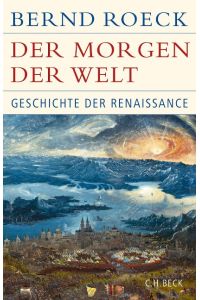 Der Morgen der Welt : Geschichte der Renaissance.   - Historische Bibliothek der Gerda-Henkel-Stiftung